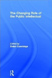 The Changing Role of the Public Intellectual 
edited by Dolan Cummings