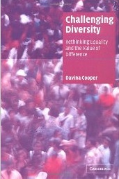 Challenging Diversity: Rethinking Equality and 
the Value of Difference by Davina Cooper