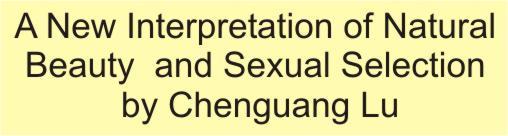 A New Interpretation of Natural Beauty and Sexual Selection 
by Chenguang Lu