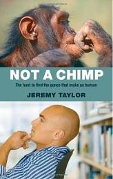 Not a Chimp: The hunt to find the genes that make us human 
by Jeremy Taylor