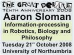 Information-processing in Robotics, Biology and Philosophy: 
Unnoticed Connections with Aaron Sloman